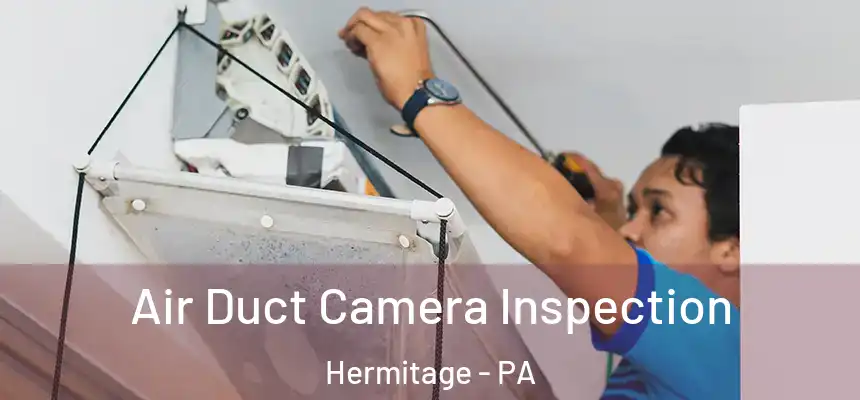  Air Duct Camera Inspection Hermitage - PA