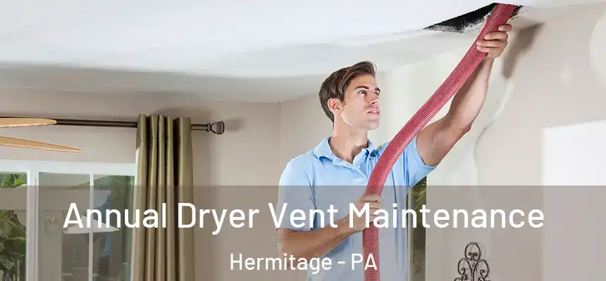  Annual Dryer Vent Maintenance Hermitage - PA