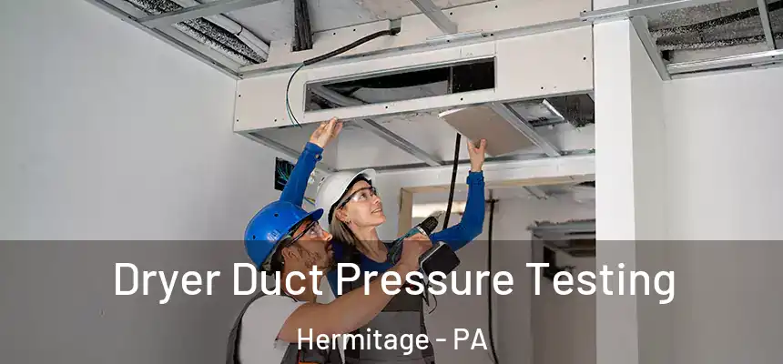  Dryer Duct Pressure Testing Hermitage - PA