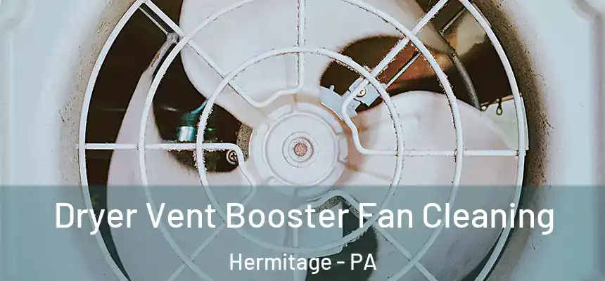  Dryer Vent Booster Fan Cleaning Hermitage - PA