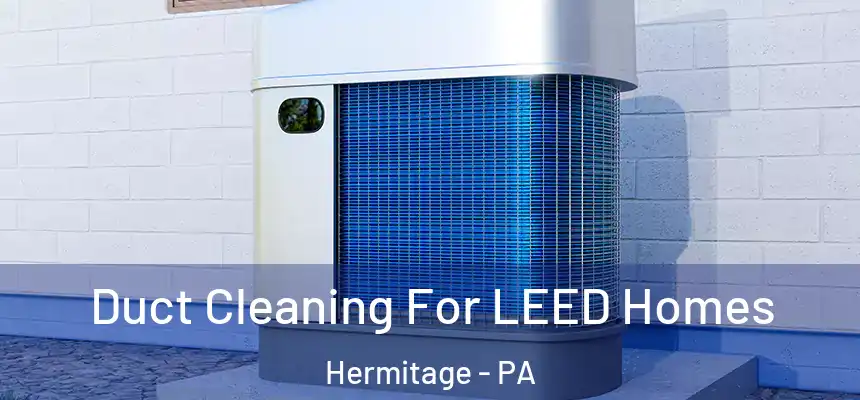  Duct Cleaning For LEED Homes Hermitage - PA