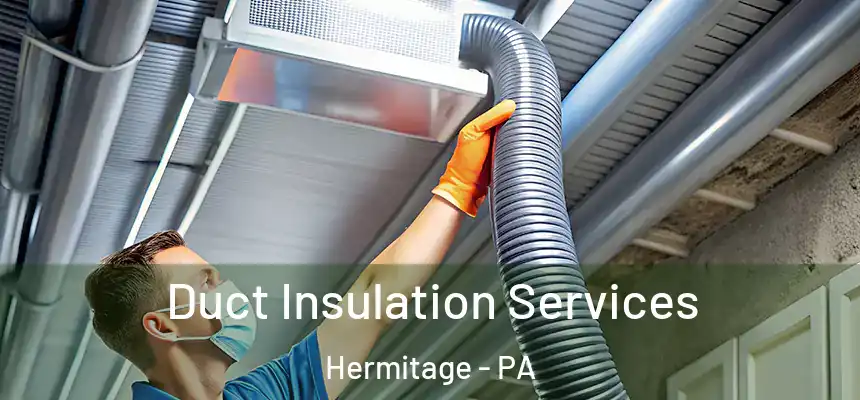  Duct Insulation Services Hermitage - PA
