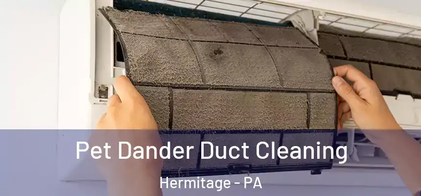  Pet Dander Duct Cleaning Hermitage - PA