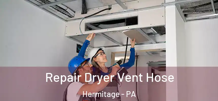  Repair Dryer Vent Hose Hermitage - PA
