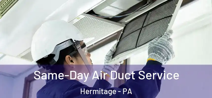  Same-Day Air Duct Service Hermitage - PA
