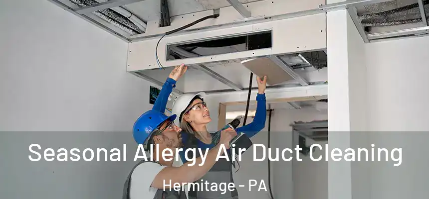  Seasonal Allergy Air Duct Cleaning Hermitage - PA